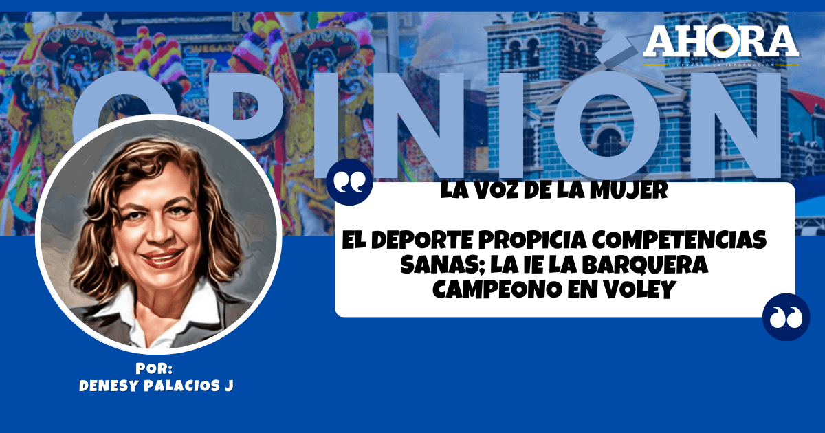 LA VOZ DE LA MUJER EL DEPORTE PROPICIA COMPETENCIAS SANAS; LA IE LA BARQUERA CAMPEONO EN VOLEY