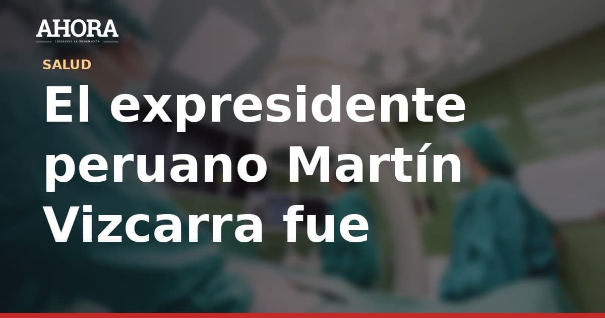 Martín Vizcarra fue trasladado a un hospital de Lima por una dolencia renal